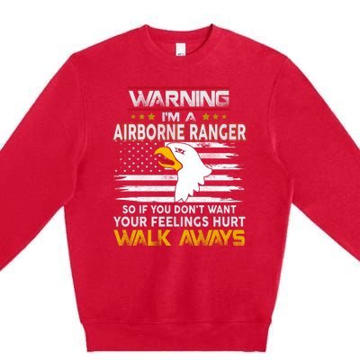 Warning Im A 101st AIRBORNE So If You Dont Want Your Feelings Hurt Walk Always Premium Crewneck Sweatshirt