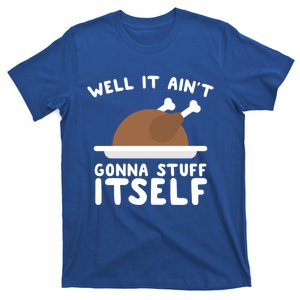 Well It AinT Gonna Stuff Itself Turkey Christmas Gift T-Shirt