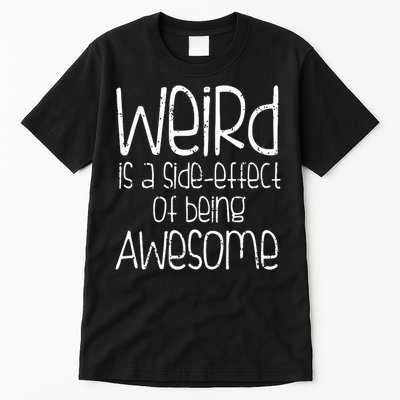 Weird Is A Side Effect Of Being Awesome Tall T-Shirt
