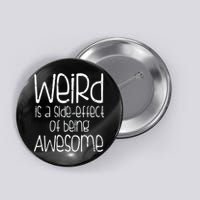 Weird Is A Side Effect Of Being Awesome Button
