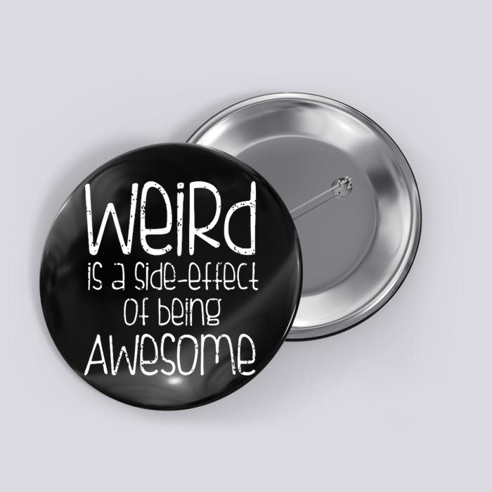 Weird Is A Side Effect Of Being Awesome Button