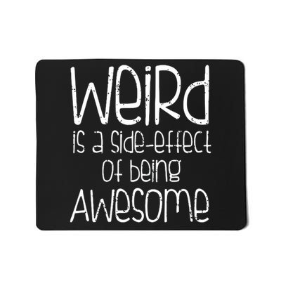 Weird Is A Side Effect Of Being Awesome Mousepad