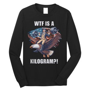 Wtf Is A Kilogram? Funny 4th Of July Patriotic Eagle Usa Long Sleeve Shirt