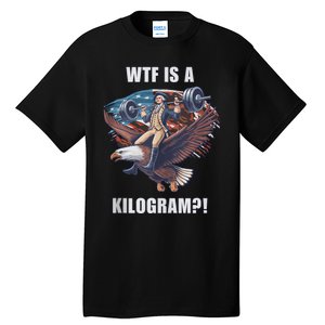 Wtf Is A Kilogram? Funny 4th Of July Patriotic Eagle Usa Tall T-Shirt