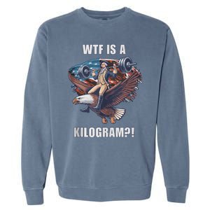 Wtf Is A Kilogram? Funny 4th Of July Patriotic Eagle Usa Garment-Dyed Sweatshirt