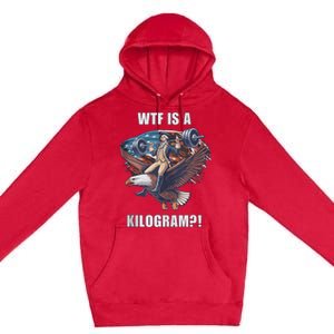 Wtf Is A Kilogram? Funny 4th Of July Patriotic Eagle Usa Premium Pullover Hoodie