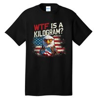 Wtf Is A Kilogram Funny 4th Of July Patriotic Eagle Usa Flag Tall T-Shirt