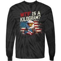 Wtf Is A Kilogram Funny 4th Of July Patriotic Eagle Usa Flag Tie-Dye Long Sleeve Shirt