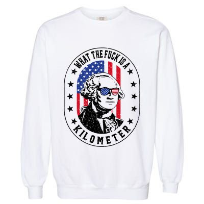 Wtf Is A Kilometer What The Fuck Is A Kilometer Funny Garment-Dyed Sweatshirt