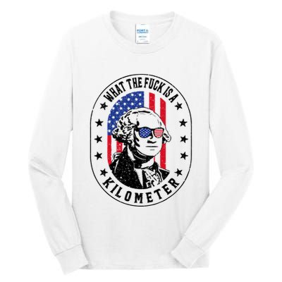 Wtf Is A Kilometer What The Fuck Is A Kilometer Funny Tall Long Sleeve T-Shirt