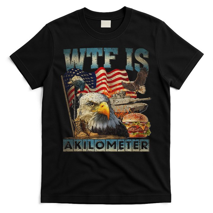 Wtf Is A Kilometer Eagle Badge American Burger 4th Of July T-Shirt