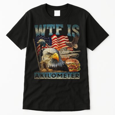 Wtf Is A Kilometer Eagle Badge American Burger 4th Of July Tall T-Shirt