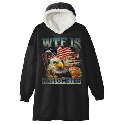 Wtf Is A Kilometer Eagle Badge American Burger 4th Of July Hooded Wearable Blanket
