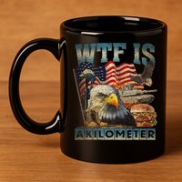 Wtf Is A Kilometer Eagle Badge American Burger 4th Of July 11oz C Handle Ceramic Mug