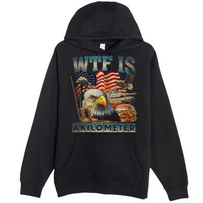 Wtf Is A Kilometer Eagle Badge American Burger 4th Of July Premium Pullover Hoodie
