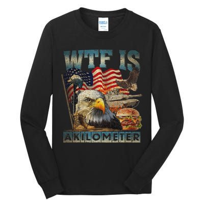 Wtf Is A Kilometer Eagle Badge American Burger 4th Of July Tall Long Sleeve T-Shirt