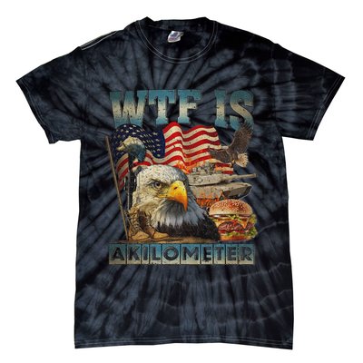 Wtf Is A Kilometer Eagle Badge American Burger 4th Of July Tie-Dye T-Shirt