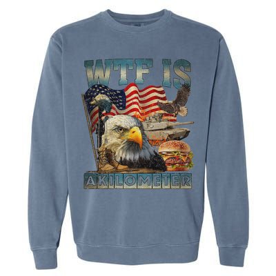 Wtf Is A Kilometer Eagle Badge American Burger 4th Of July Garment-Dyed Sweatshirt
