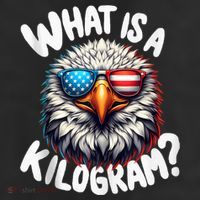 Wtf Is A Kilogram? Funny 4th Of July Patriotic Eagle Usa Cool Comfort Performance Bucket Hat