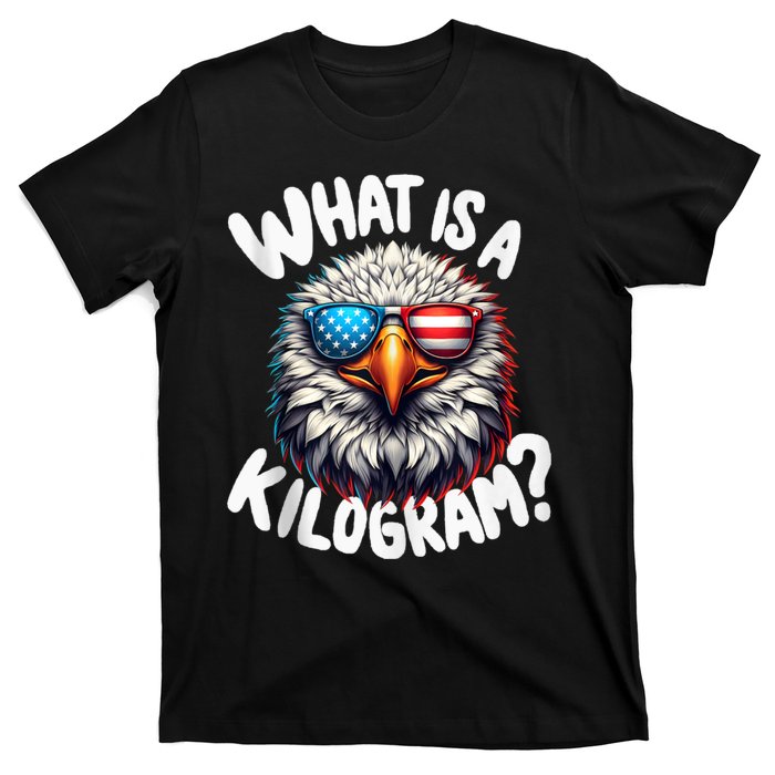 Wtf Is A Kilogram? Funny 4th Of July Patriotic Eagle Usa T-Shirt