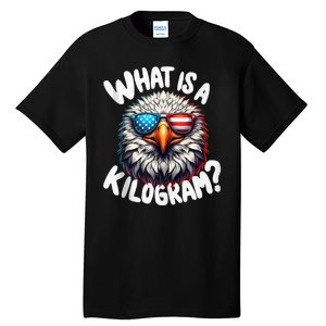 Wtf Is A Kilogram? Funny 4th Of July Patriotic Eagle Usa Tall T-Shirt