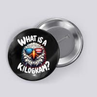 Wtf Is A Kilogram? Funny 4th Of July Patriotic Eagle Usa Button