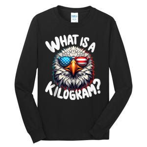 Wtf Is A Kilogram? Funny 4th Of July Patriotic Eagle Usa Tall Long Sleeve T-Shirt