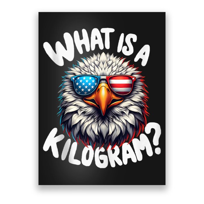 Wtf Is A Kilogram? Funny 4th Of July Patriotic Eagle Usa Poster