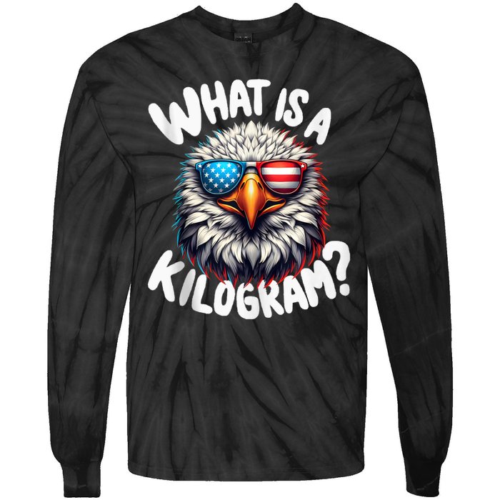 Wtf Is A Kilogram? Funny 4th Of July Patriotic Eagle Usa Tie-Dye Long Sleeve Shirt