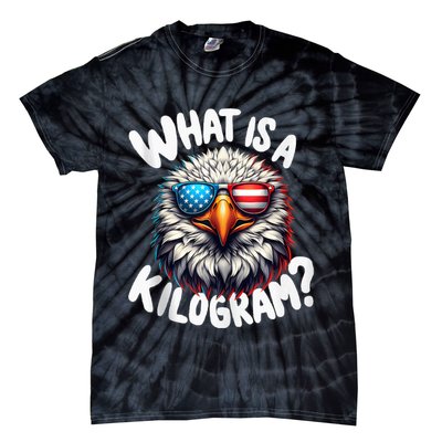 Wtf Is A Kilogram? Funny 4th Of July Patriotic Eagle Usa Tie-Dye T-Shirt