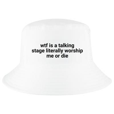 Wtf Is A Talking Stage Literally Worship Me Or Die Cool Comfort Performance Bucket Hat