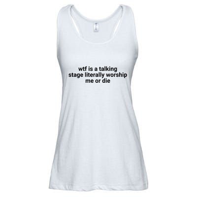Wtf Is A Talking Stage Literally Worship Me Or Die Ladies Essential Flowy Tank