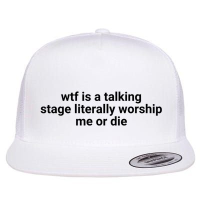 Wtf Is A Talking Stage Literally Worship Me Or Die Flatbill Hat