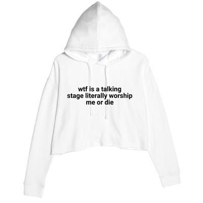 Wtf Is A Talking Stage Literally Worship Me Or Die Crop Fleece Hoodie