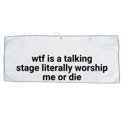 Wtf Is A Talking Stage Literally Worship Me Or Die Large Microfiber Waffle Golf Towel