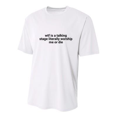 Wtf Is A Talking Stage Literally Worship Me Or Die Youth Performance Sprint T-Shirt