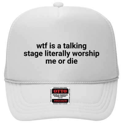 Wtf Is A Talking Stage Literally Worship Me Or Die Trucker Hat