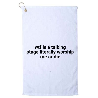 Wtf Is A Talking Stage Literally Worship Me Or Die Golf Towel