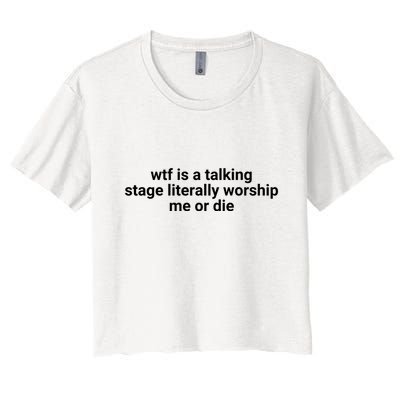 Wtf Is A Talking Stage Literally Worship Me Or Die Crop Top