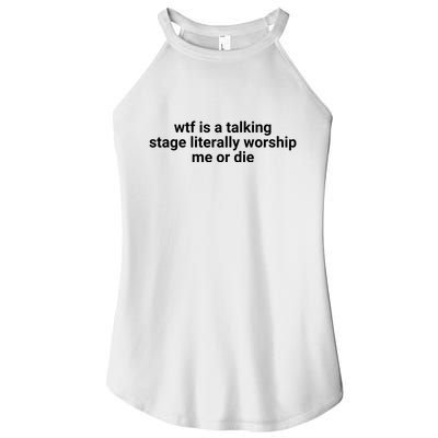 Wtf Is A Talking Stage Literally Worship Me Or Die Women's Perfect Tri Rocker Tank