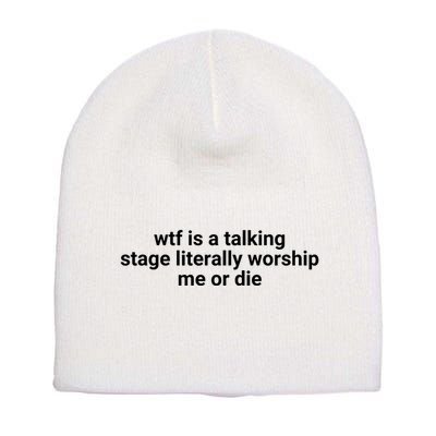 Wtf Is A Talking Stage Literally Worship Me Or Die Short Acrylic Beanie