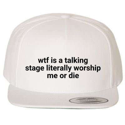 Wtf Is A Talking Stage Literally Worship Me Or Die Wool Snapback Cap