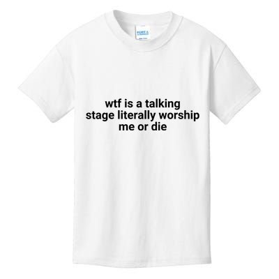 Wtf Is A Talking Stage Literally Worship Me Or Die Kids T-Shirt