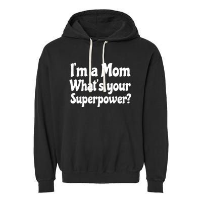 Wo I'm A Mom What's Your Superpower | Mothers Day Garment-Dyed Fleece Hoodie