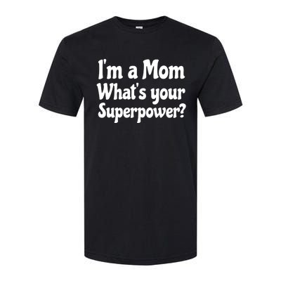 Wo I'm A Mom What's Your Superpower | Mothers Day Softstyle® CVC T-Shirt