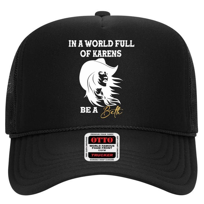 Womens In A World Full Of Karens Be A Beth Funny Beth Lovers High Crown Mesh Back Trucker Hat