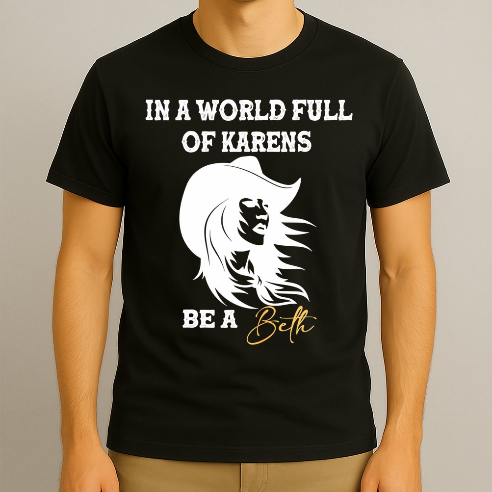 Womens In A World Full Of Karens Be A Beth Funny Beth Lovers T-Shirt