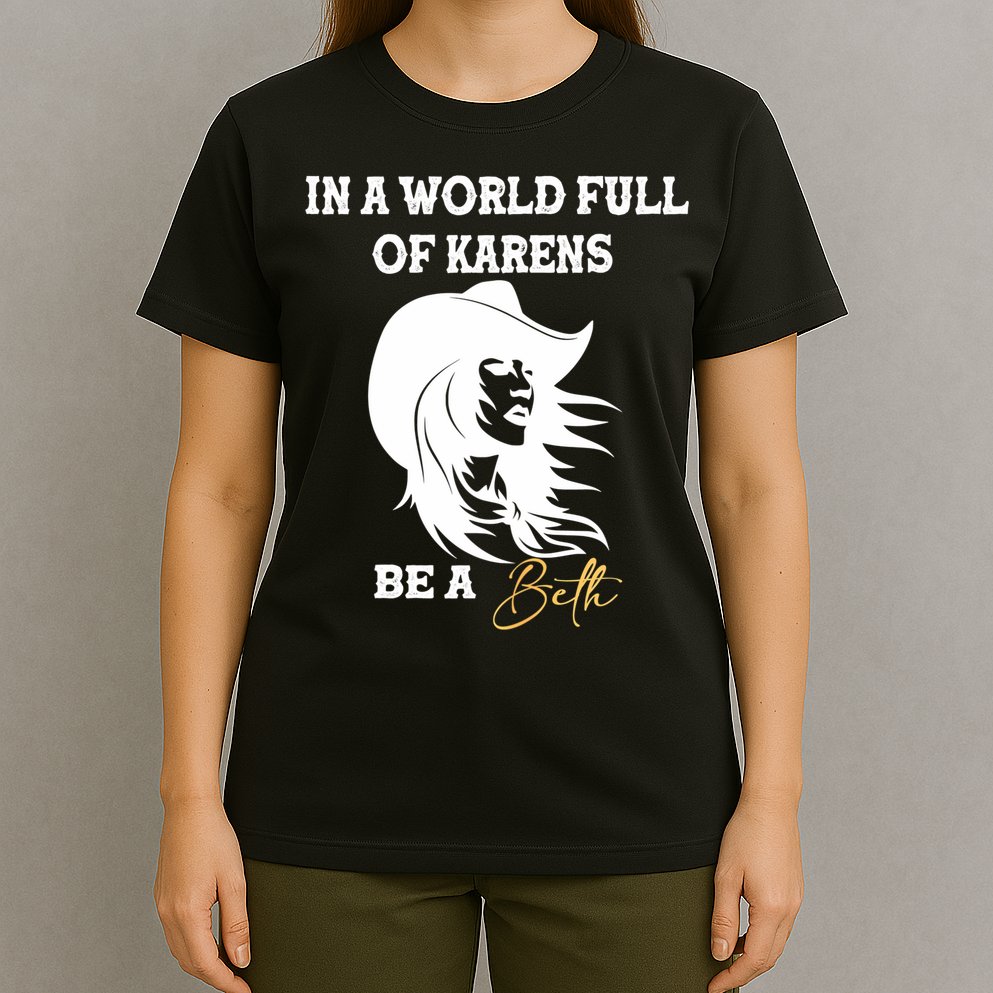 Womens In A World Full Of Karens Be A Beth Funny Beth Lovers T-Shirt