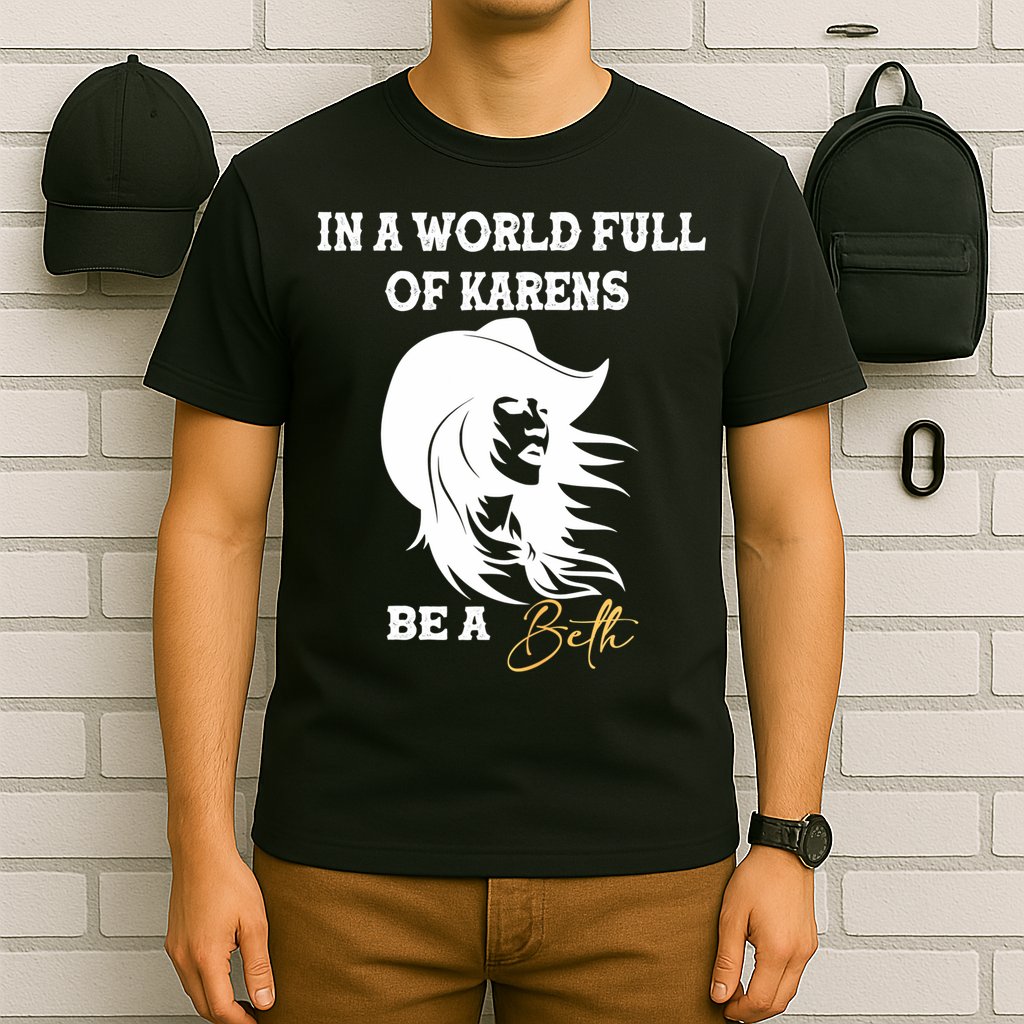 Womens In A World Full Of Karens Be A Beth Funny Beth Lovers T-Shirt