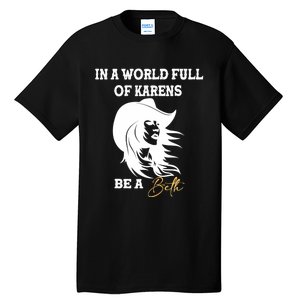 Womens In A World Full Of Karens Be A Beth Funny Beth Lovers Tall T-Shirt